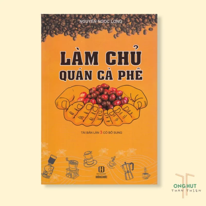 "Làm chủ quán cà phê" - Nguyễn Ngọc Long: Cẩm nang thực chiến cho khởi nghiệp F&B