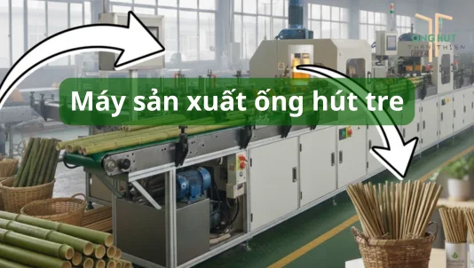 Khám phá máy sản xuất ống hút tre: quy trình, cấu tạo, nguyên lí hoạt động