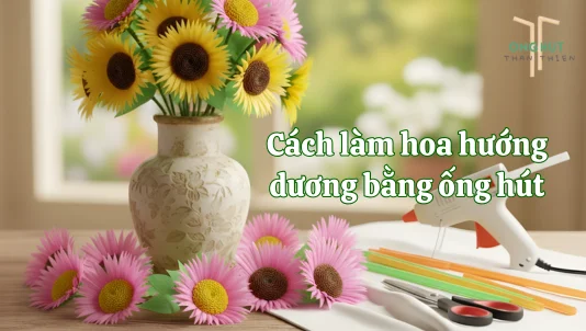 Cách làm hoa hướng dương bằng ống hút đơn giản trang trí bàn học cực xinh