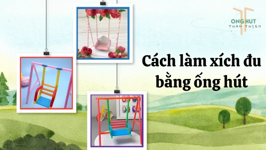 Cách làm xích đu bằng ống hút dễ thương, cực đơn giản tại nhà cho bé